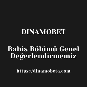 Dinamobet Bahis Bölümü Genel Değerlendirmemiz