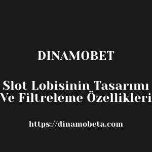 Dinamobet Slot Lobisinin Tasarımı Ve Filtreleme Özellikleri