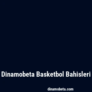 Dinamobeta Basketbol Bahisleri