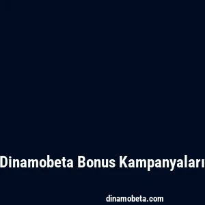 Dinamobeta Bonus Kampanyaları