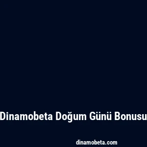 Dinamobeta Doğum Günü Bonusu