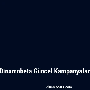 Dinamobeta Güncel Kampanyalar