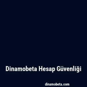 Dinamobeta Hesap Güvenliği