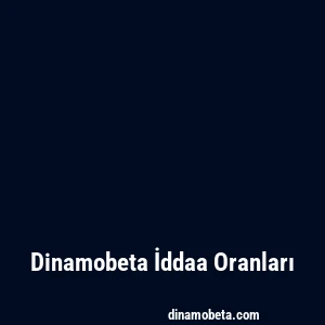 Dinamobeta İddaa Oranları