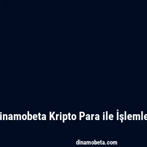 Dinamobeta Kripto Para ile İşlemler
