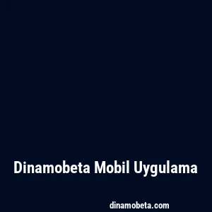 Dinamobeta Mobil Uygulama