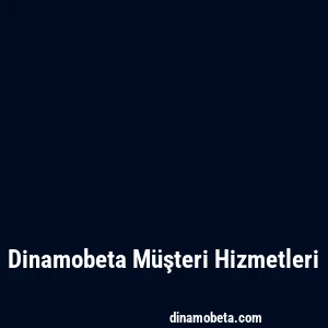 Dinamobeta Müşteri Hizmetleri