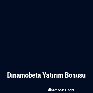 Dinamobeta Yatırım Bonusu