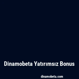 Dinamobeta Yatırımsız Bonus